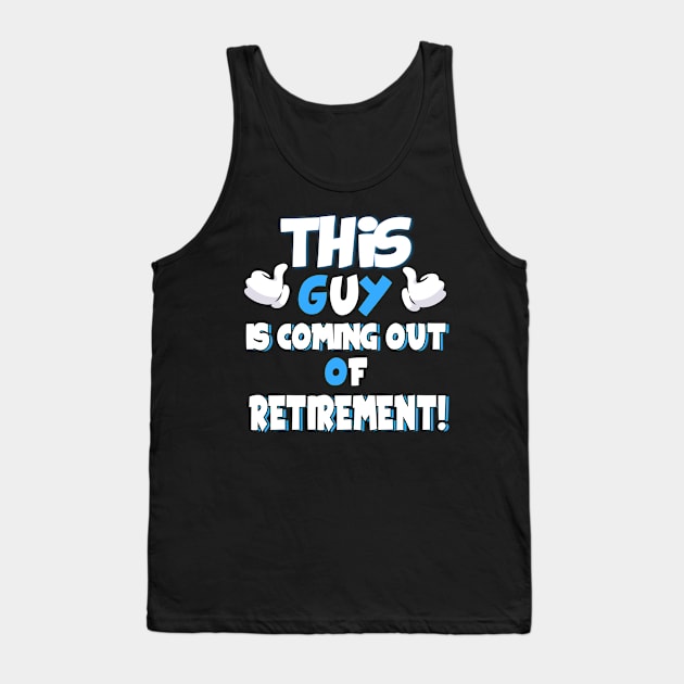 This Guy Is Coming Out Of Retirement Ex-Retirees Tank Top by theperfectpresents